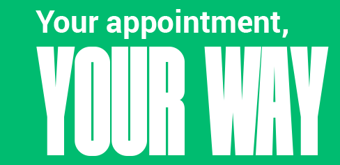 Your appointment, your way