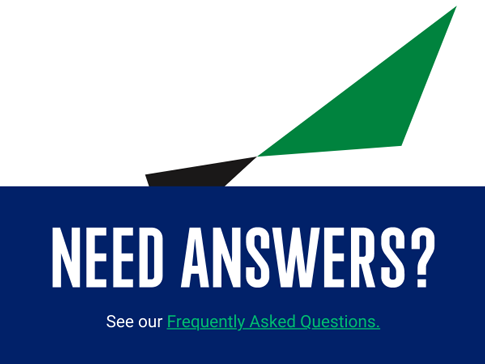 Need Answers? See our Frequently Asked Questions