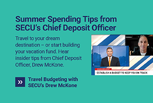 Summer spending tips from SECU's chief deposit officer