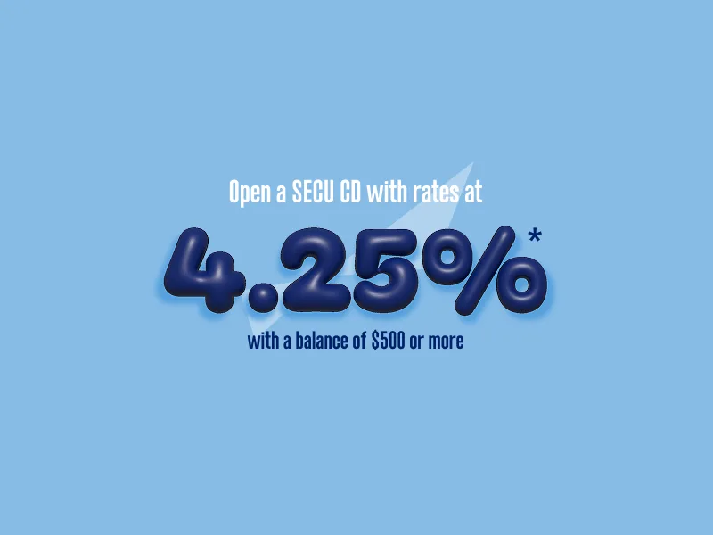 Open a SECU CD with rates at 4.25%* with a balance of $500 or more