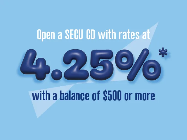 Open a SECU CD with rates at 4.25%* with a balance of $500 or more