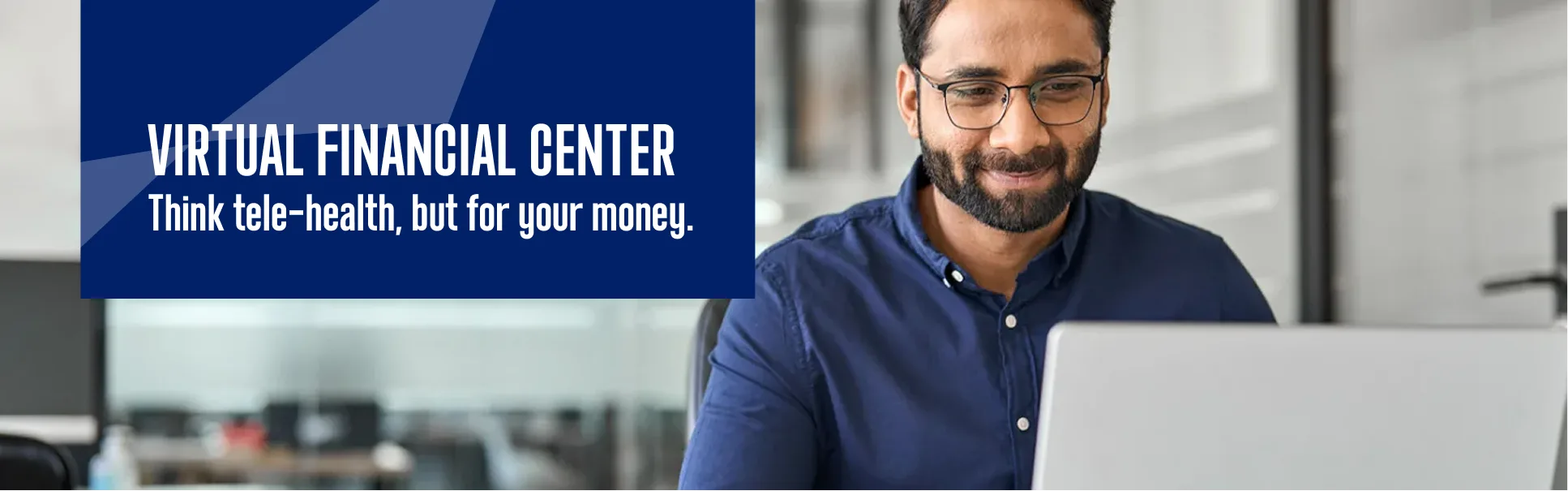 Virtual financial center. Think telehealth, but for your money.